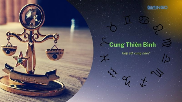 Tính cách của người thiên bình hợp với cung nào